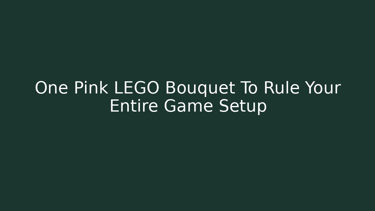 One Pink LEGO Bouquet To Rule Your Entire Game Setup
