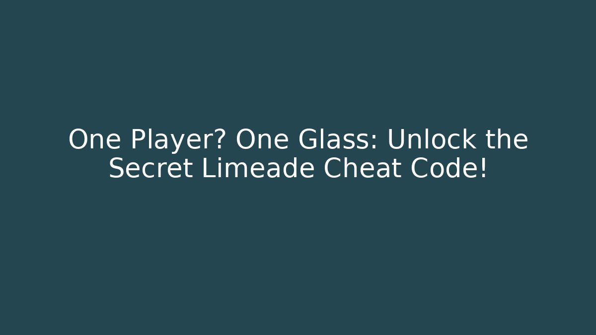 One Player? One Glass: Unlock the Secret Limeade Cheat Code!
