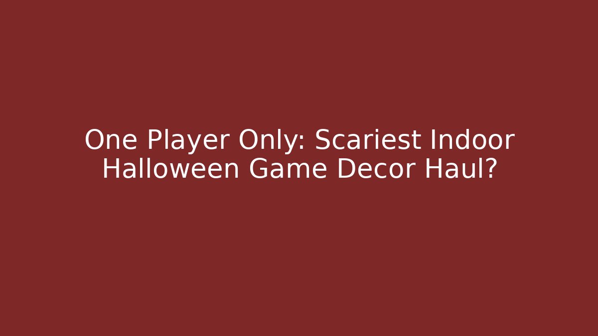 One Player Only: Scariest Indoor Halloween Game Decor Haul?