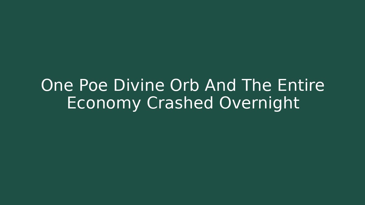 One Poe Divine Orb And The Entire Economy Crashed Overnight - Critter Realm