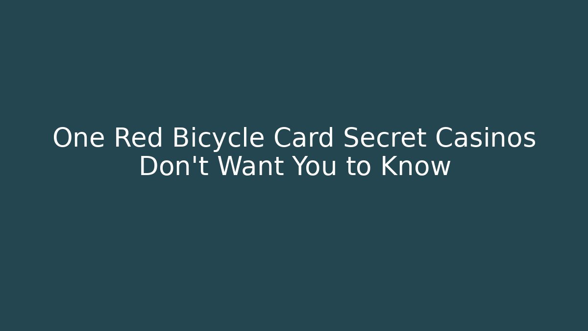 One Red Bicycle Card Secret Casinos Don't Want You to Know