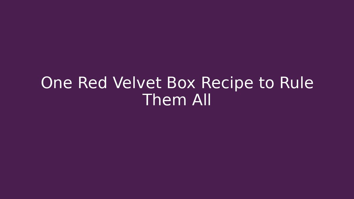One Red Velvet Box Recipe to Rule Them All