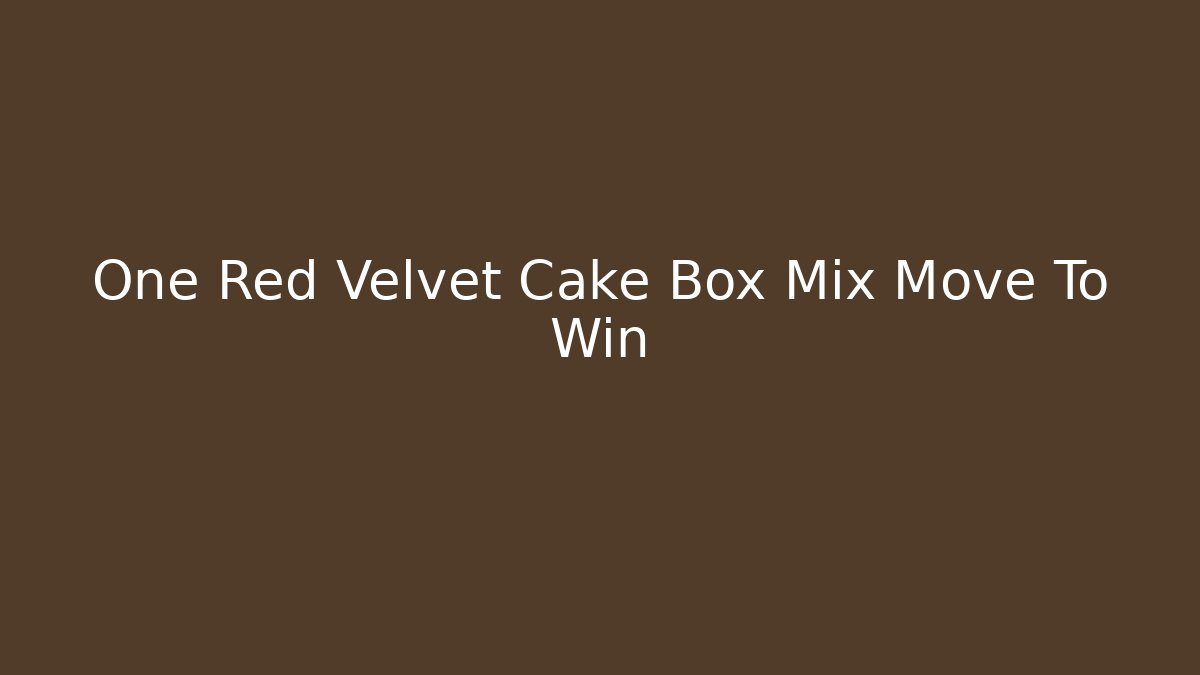 One Red Velvet Cake Box Mix Move To Win
