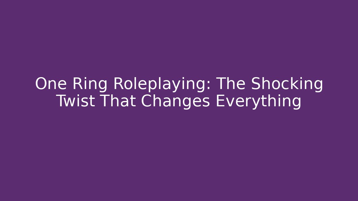 One Ring Roleplaying: The Shocking Twist That Changes Everything - Critter Realm