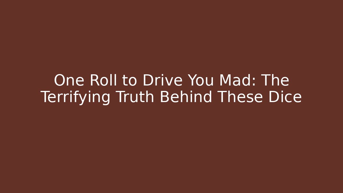One Roll to Drive You Mad: The Terrifying Truth Behind These Dice - Critter Realm