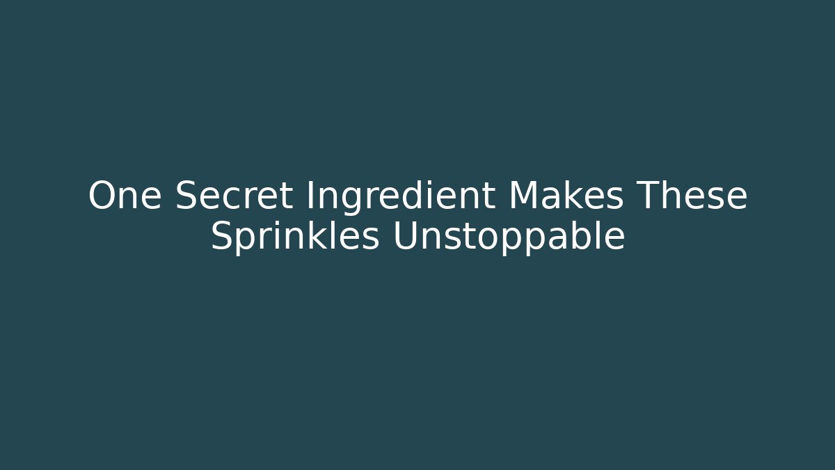 One Secret Ingredient Makes These Sprinkles Unstoppable