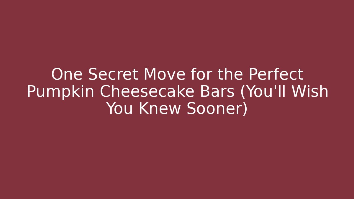 One Secret Move for the Perfect Pumpkin Cheesecake Bars (You'll Wish You Knew Sooner)