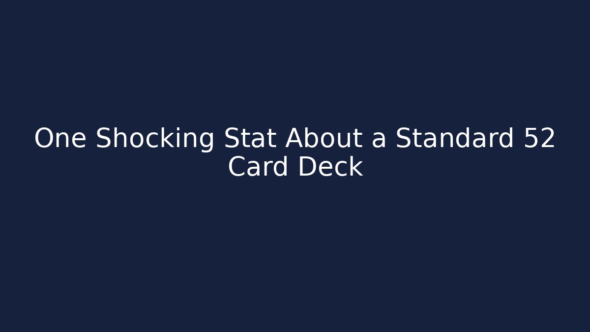 One Shocking Stat About a Standard 52 Card Deck - Critter Realm