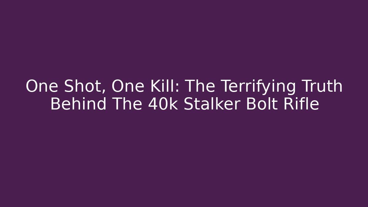 One Shot, One Kill: The Terrifying Truth Behind The 40k Stalker Bolt Rifle