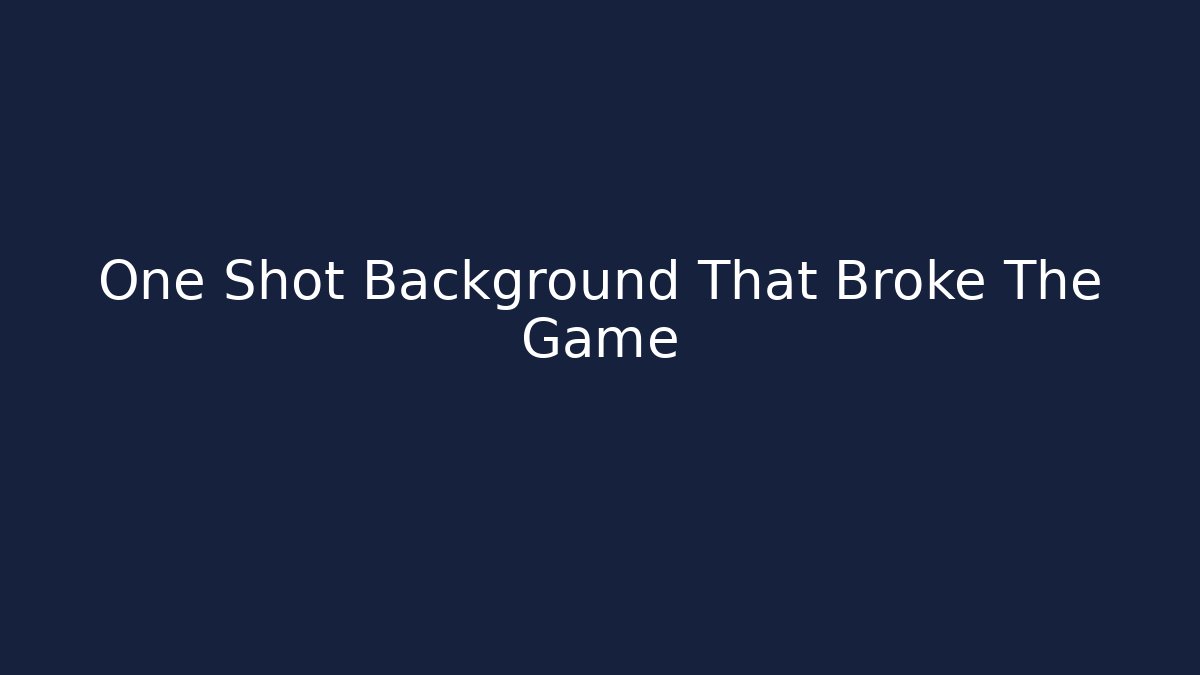 One Shot Background That Broke The Game