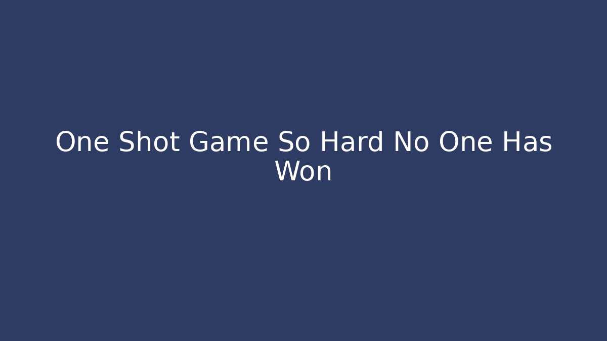 One Shot Game So Hard No One Has Won