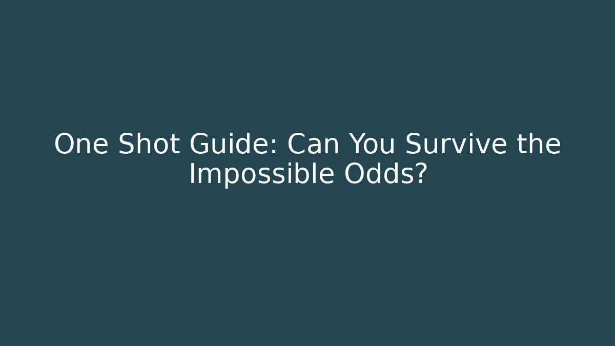 One Shot Guide: Can You Survive the Impossible Odds?