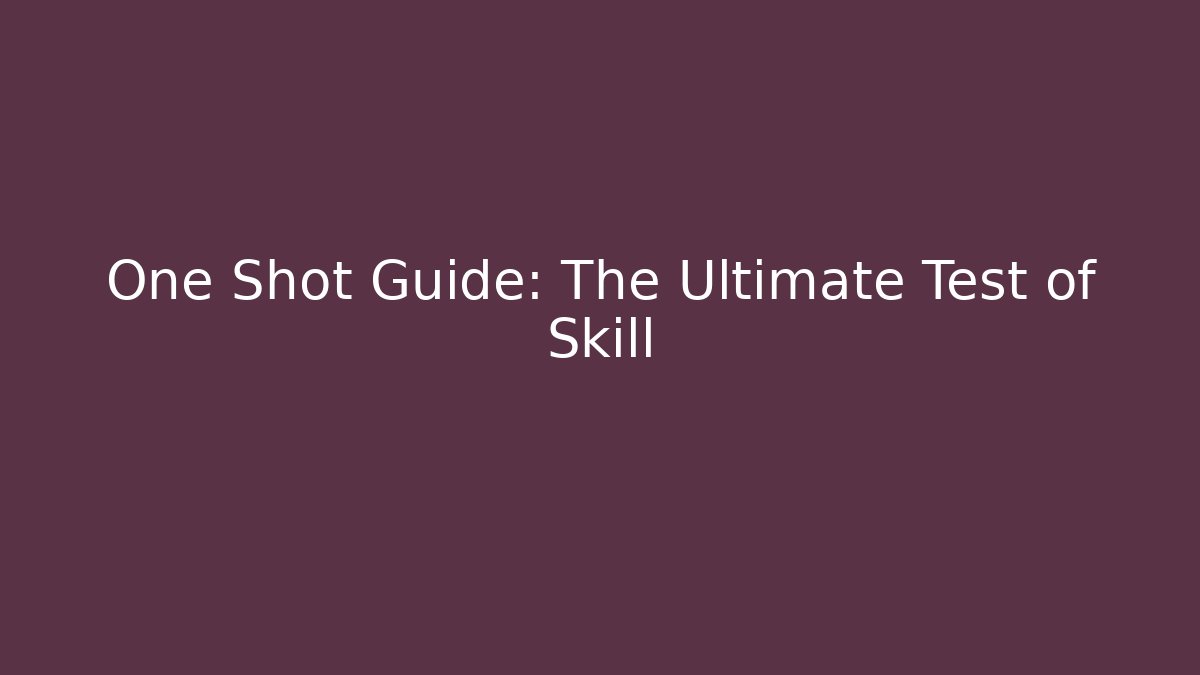 One Shot Guide: The Ultimate Test of Skill