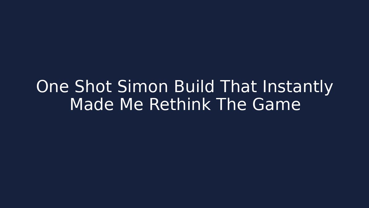 One Shot Simon Build That Instantly Made Me Rethink The Game