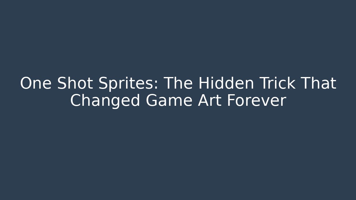 One Shot Sprites: The Hidden Trick That Changed Game Art Forever