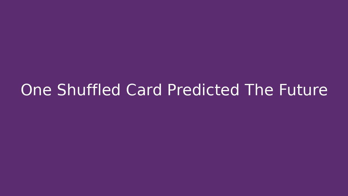 One Shuffled Card Predicted The Future - Critter Realm