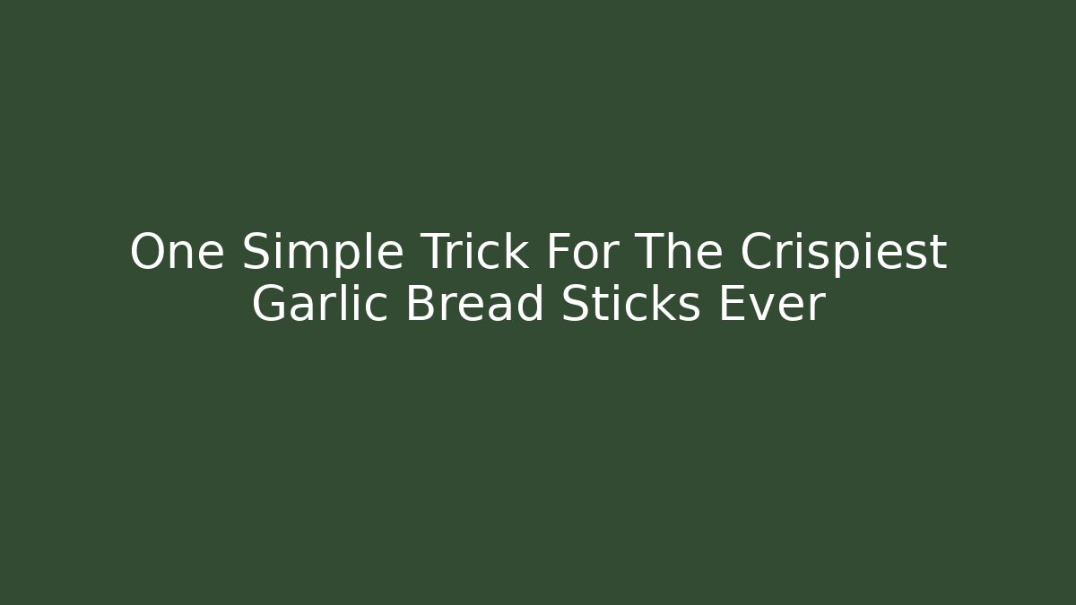One Simple Trick For The Crispiest Garlic Bread Sticks Ever