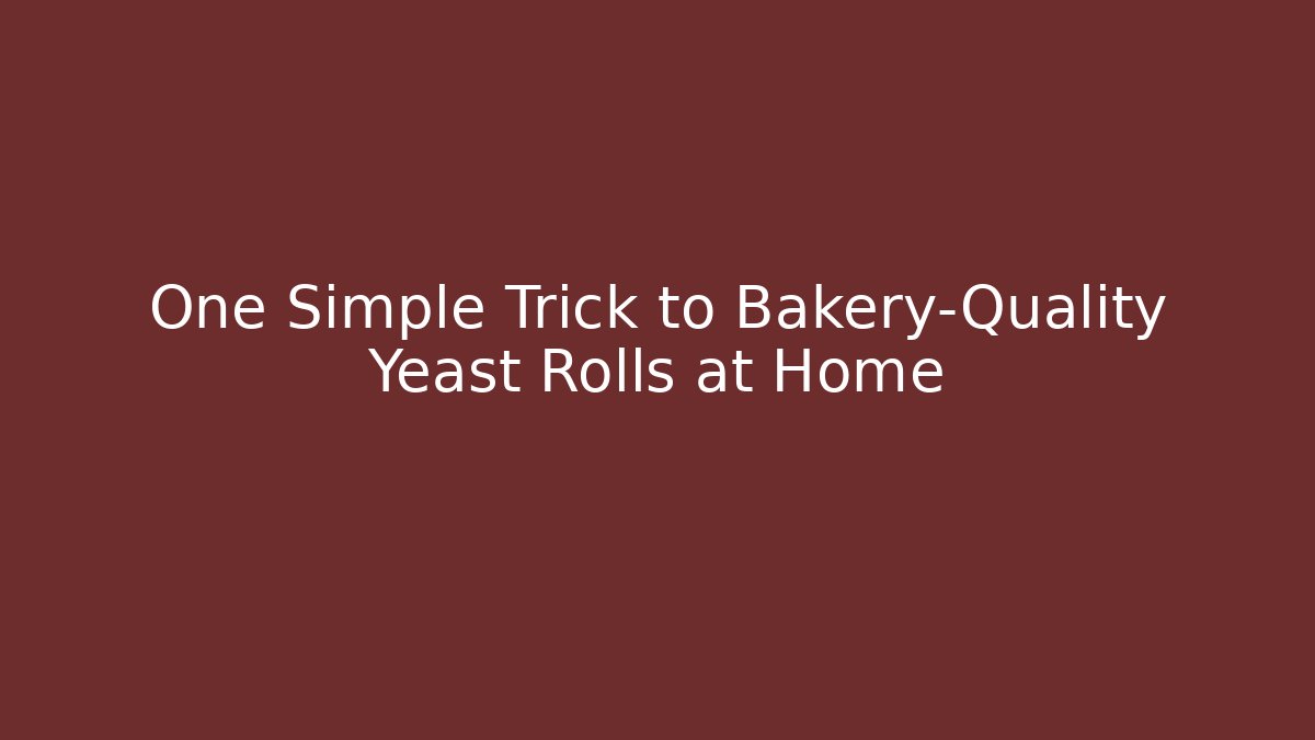 One Simple Trick to Bakery-Quality Yeast Rolls at Home