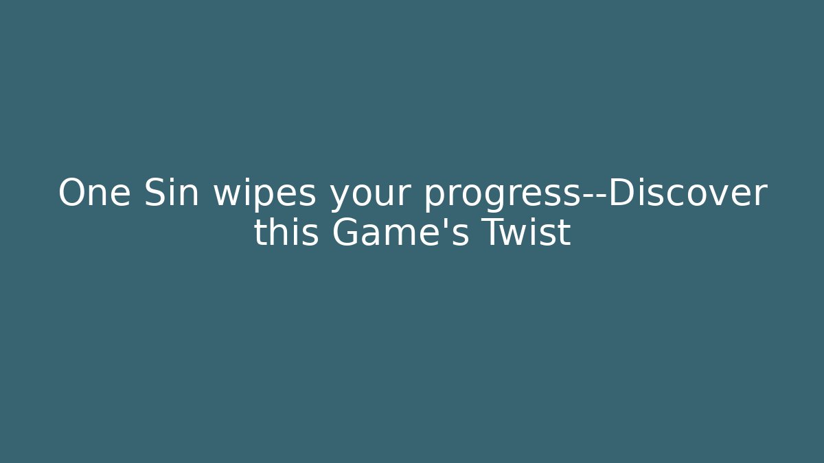 One Sin wipes your progress—Discover this Game’s Twist