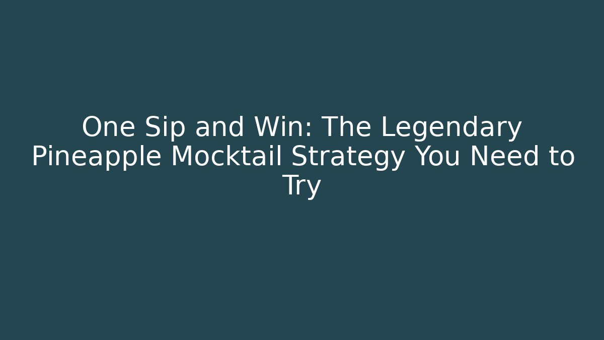 One Sip and Win: The Legendary Pineapple Mocktail Strategy You Need to Try
