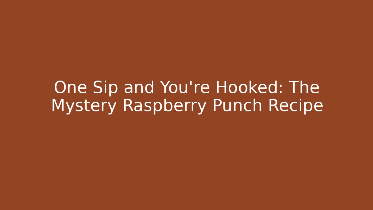 One Sip and You're Hooked: The Mystery Raspberry Punch Recipe