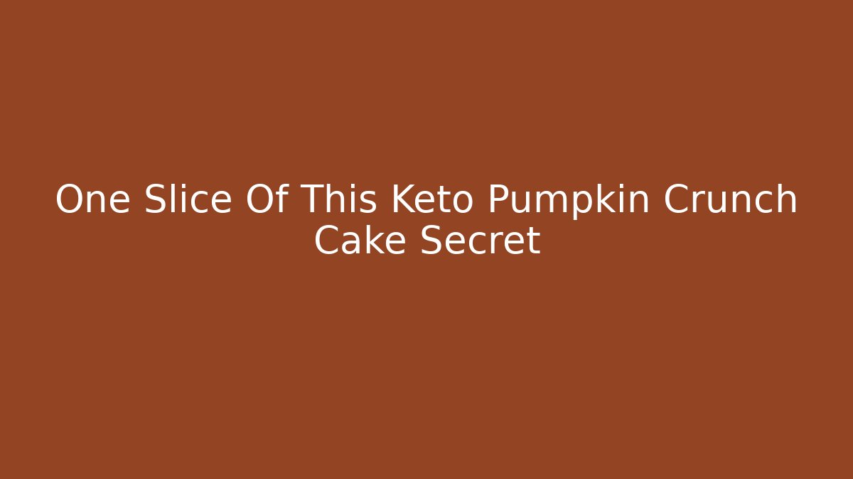 One Slice Of This Keto Pumpkin Crunch Cake Secret