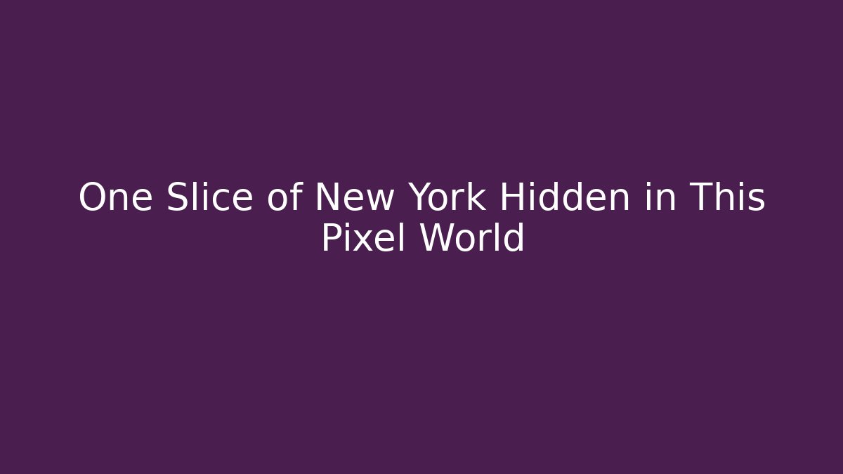One Slice of New York Hidden in This Pixel World
