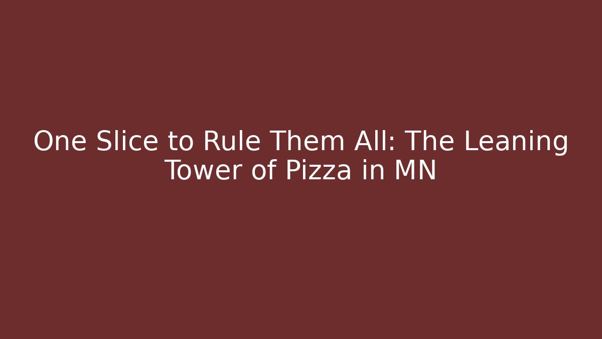 One Slice to Rule Them All: The Leaning Tower of Pizza in MN