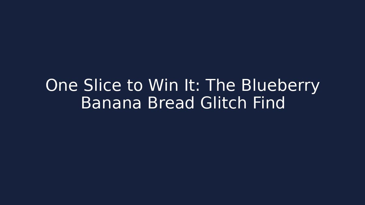 One Slice to Win It: The Blueberry Banana Bread Glitch Find - Critter Realm