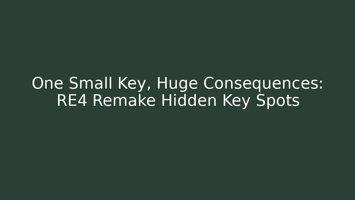 One Small Key, Huge Consequences: RE4 Remake Hidden Key Spots - Critter Realm