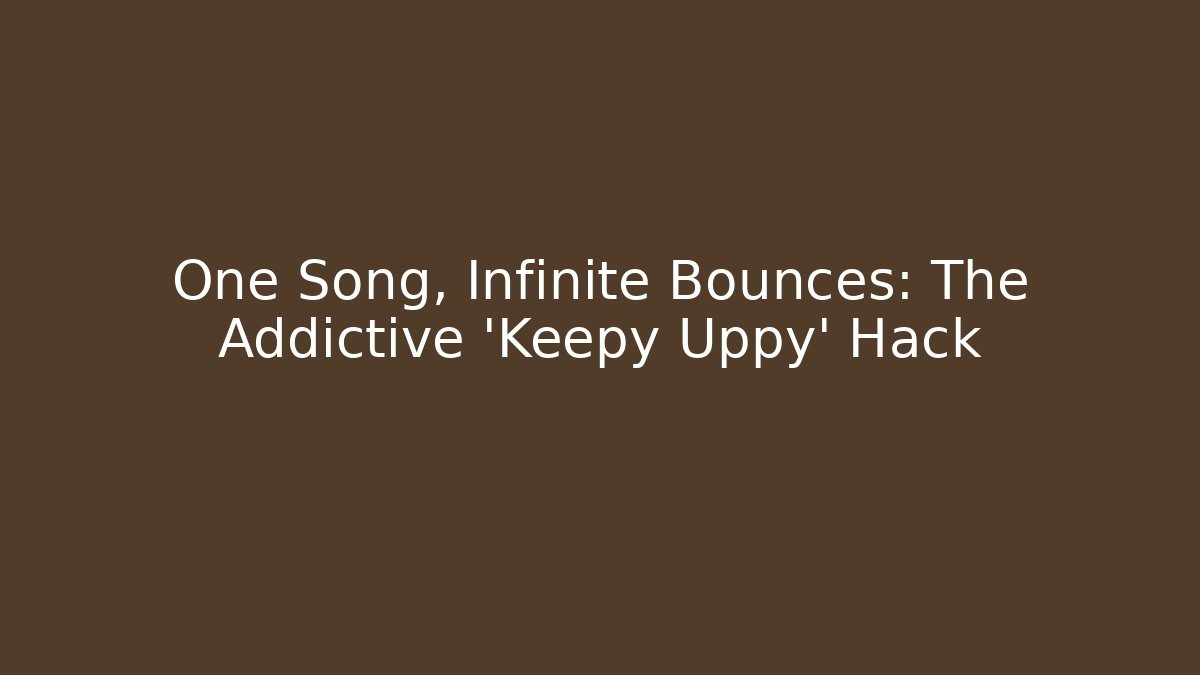 One Song, Infinite Bounces: The Addictive 'Keepy Uppy' Hack - Critter Realm