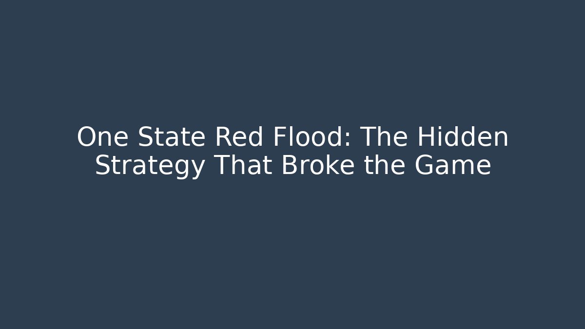 One State Red Flood: The Hidden Strategy That Broke the Game