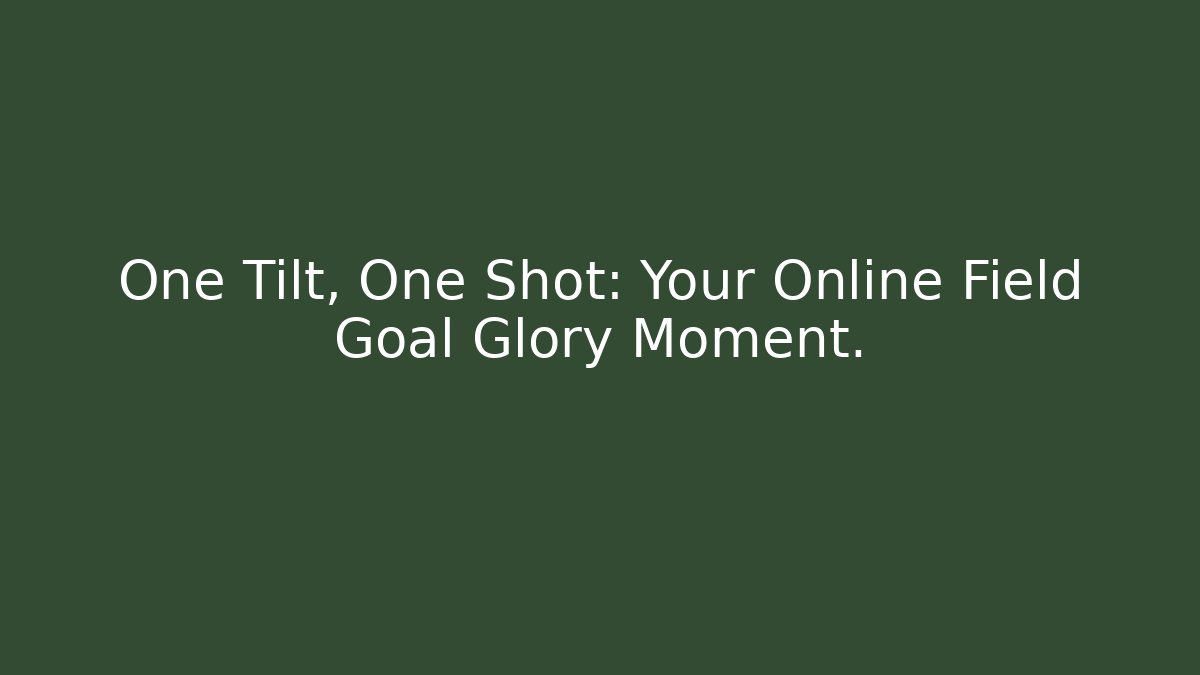 One Tilt, One Shot: Your Online Field Goal Glory Moment.