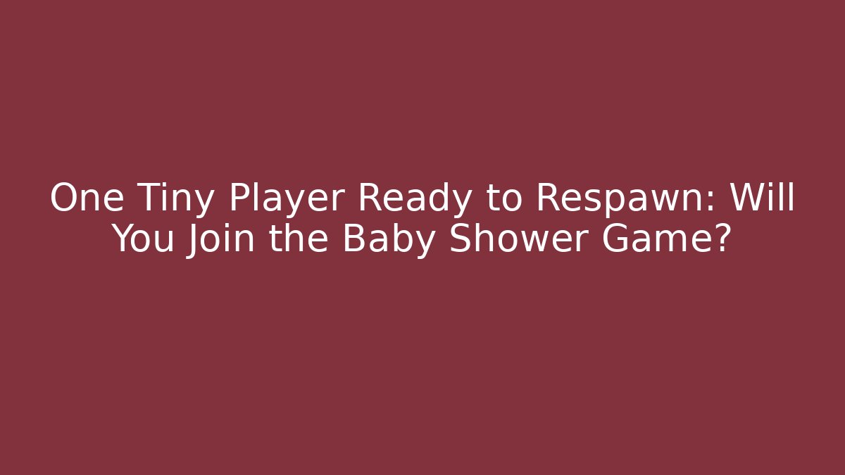 One Tiny Player Ready to Respawn: Will You Join the Baby Shower Game?