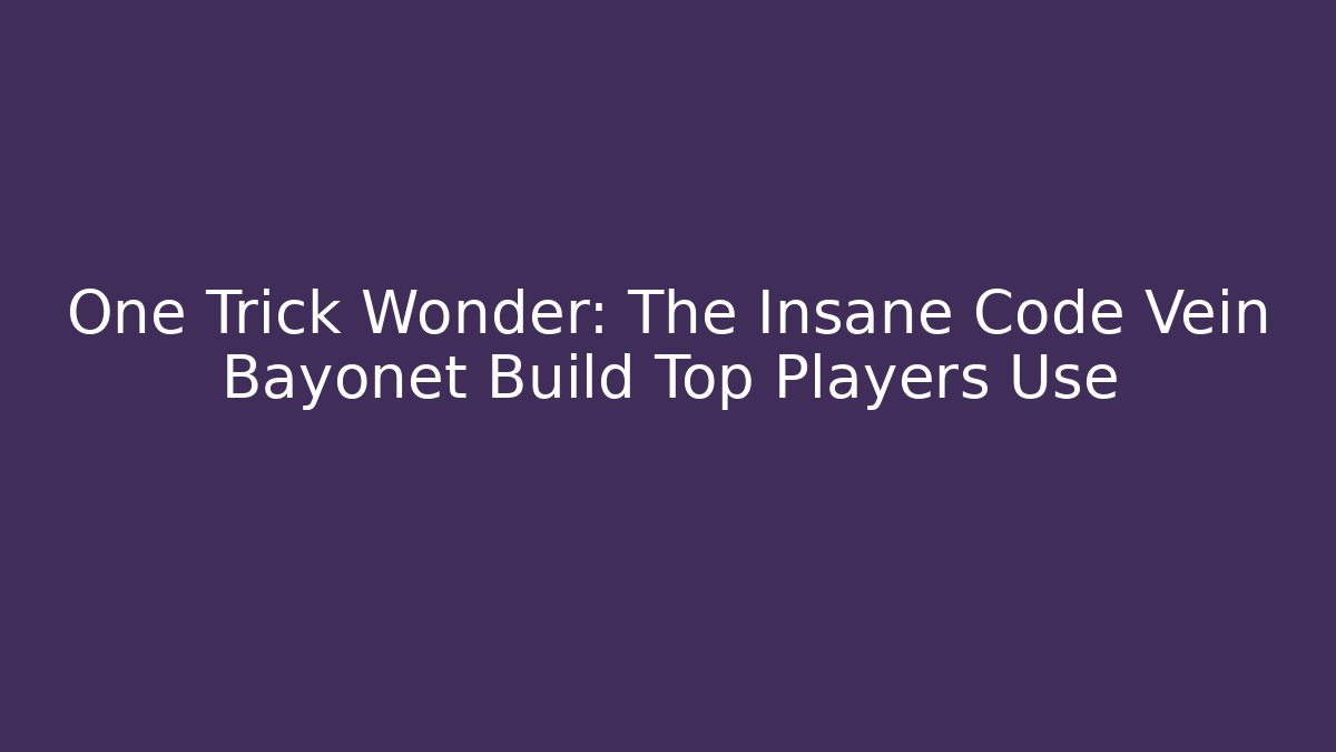 One Trick Wonder: The Insane Code Vein Bayonet Build Top Players Use