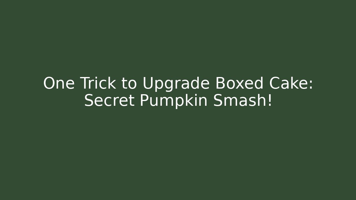One Trick to Upgrade Boxed Cake: Secret Pumpkin Smash!