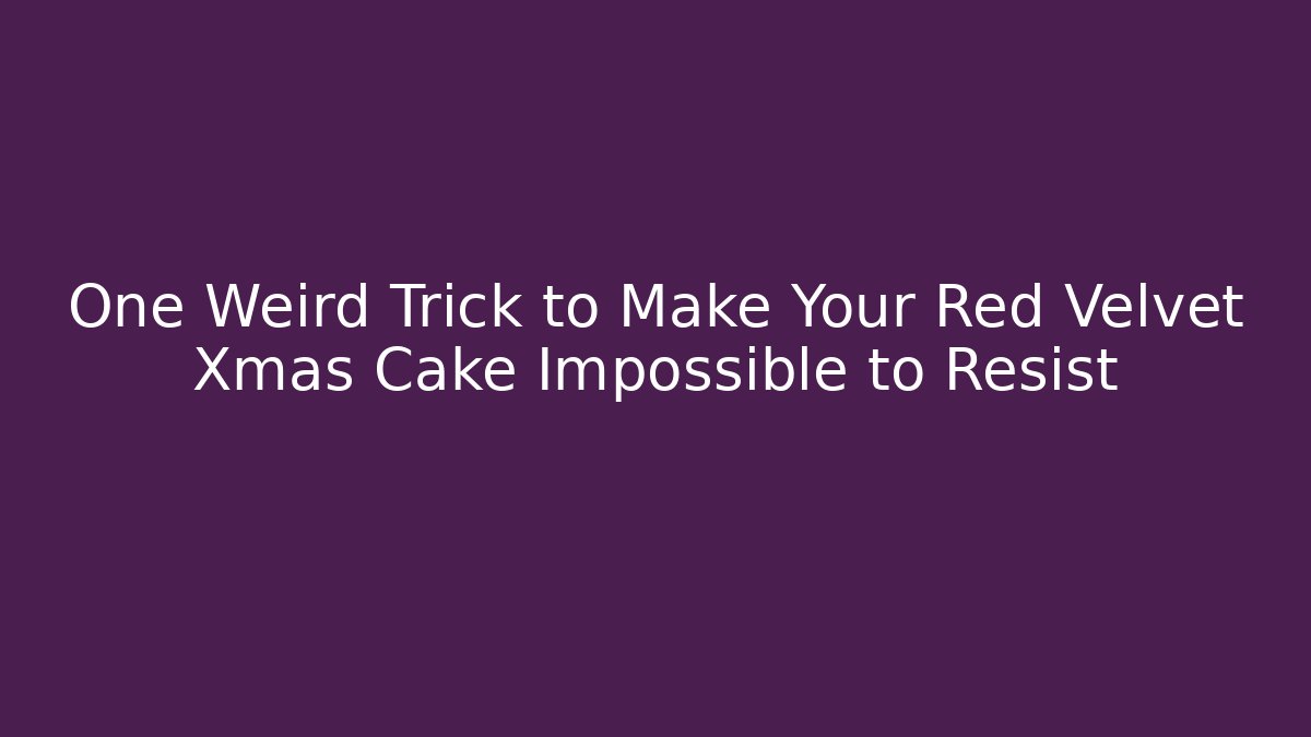 One Weird Trick to Make Your Red Velvet Xmas Cake Impossible to Resist