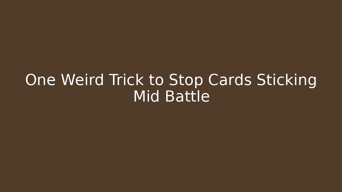 One Weird Trick to Stop Cards Sticking Mid Battle - Critter Realm