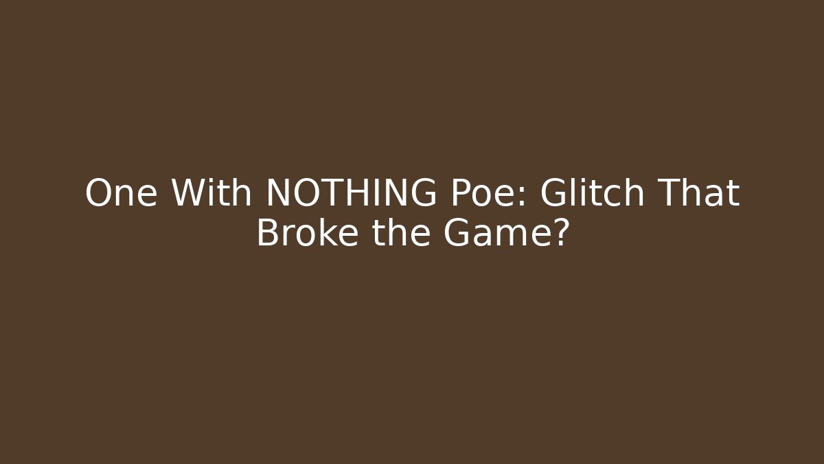 One With NOTHING Poe: Glitch That Broke the Game?