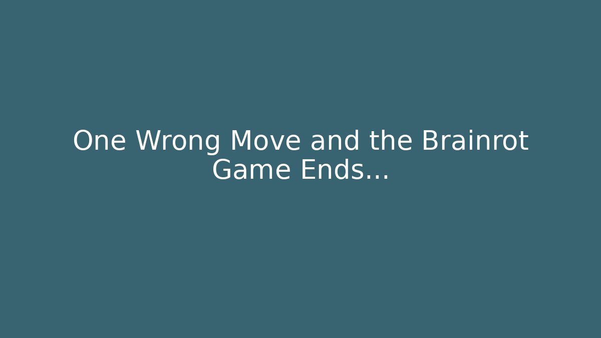 One Wrong Move and the Brainrot Game Ends...