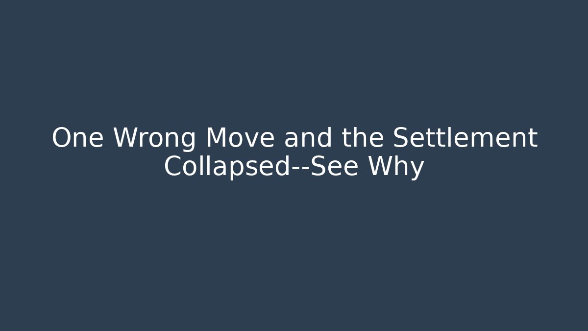 One Wrong Move and the Settlement Collapsed—See Why