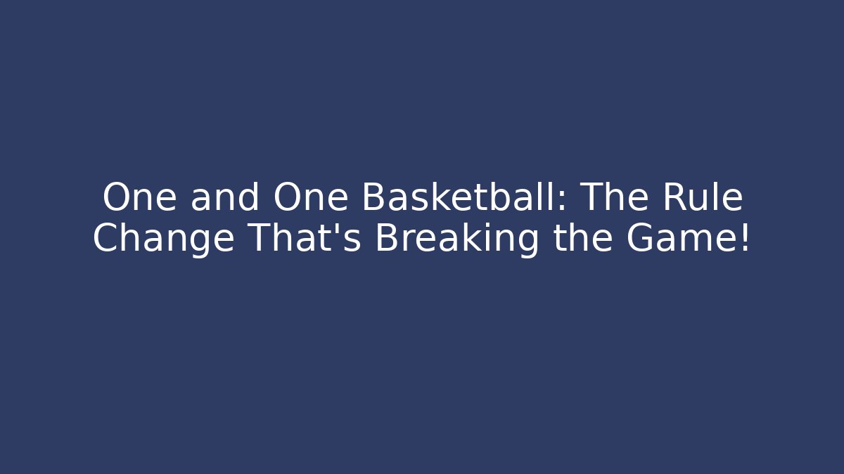 One and One Basketball: The Rule Change That’s Breaking the Game!