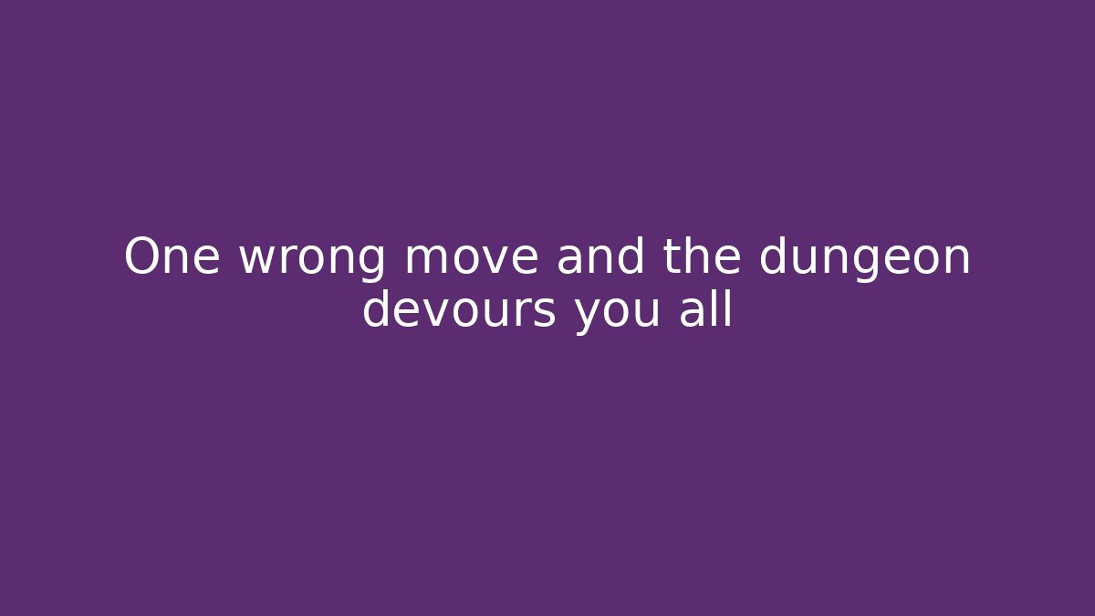One wrong move and the dungeon devours you all