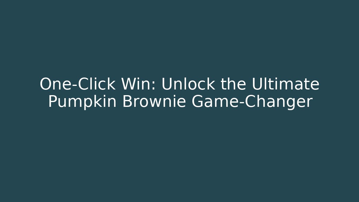 One-Click Win: Unlock the Ultimate Pumpkin Brownie Game-Changer
