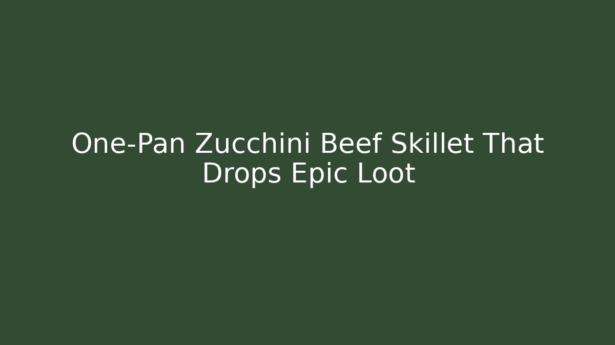 One-Pan Zucchini Beef Skillet That Drops Epic Loot - Critter Realm
