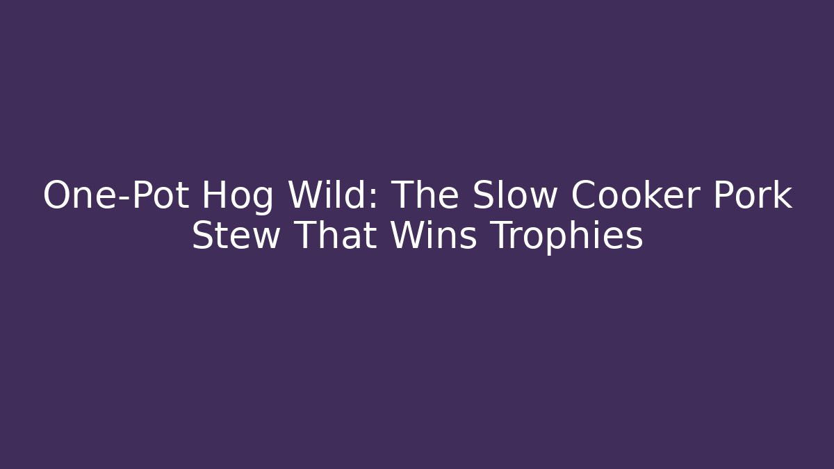 One-Pot Hog Wild: The Slow Cooker Pork Stew That Wins Trophies