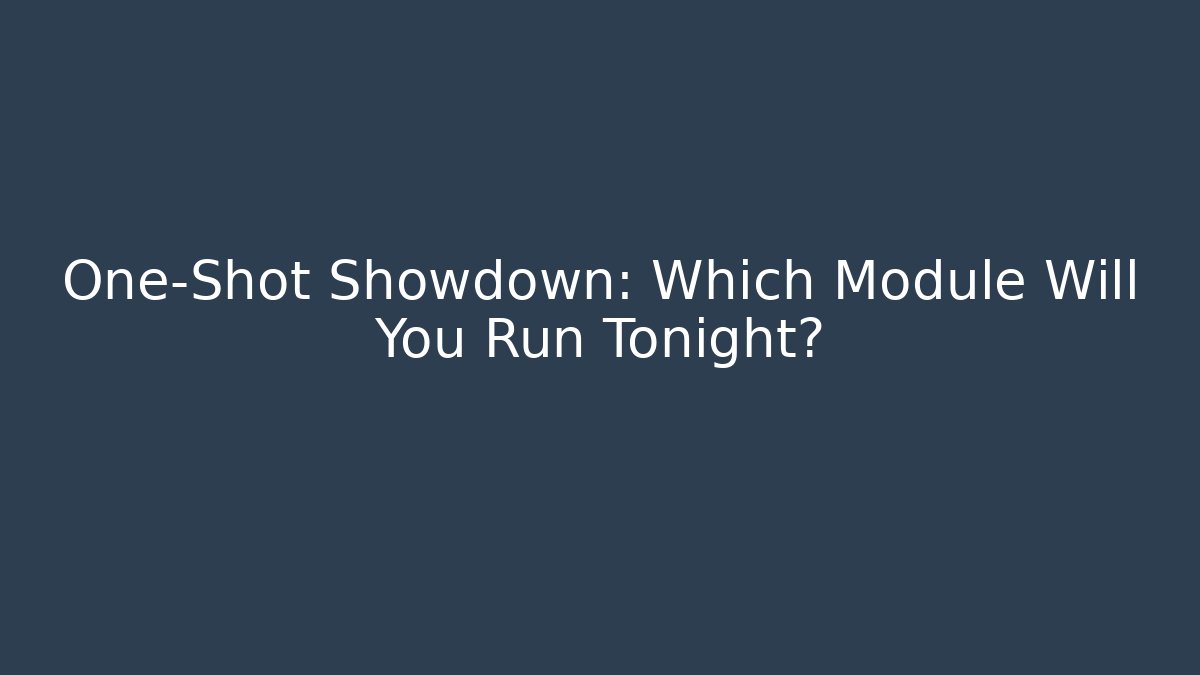 One-Shot Showdown: Which Module Will You Run Tonight? - Critter Realm
