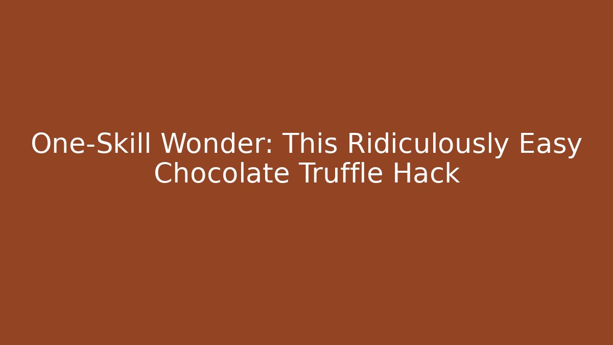 One-Skill Wonder: This Ridiculously Easy Chocolate Truffle Hack - Critter Realm