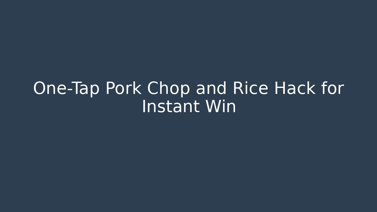 One-Tap Pork Chop and Rice Hack for Instant Win
