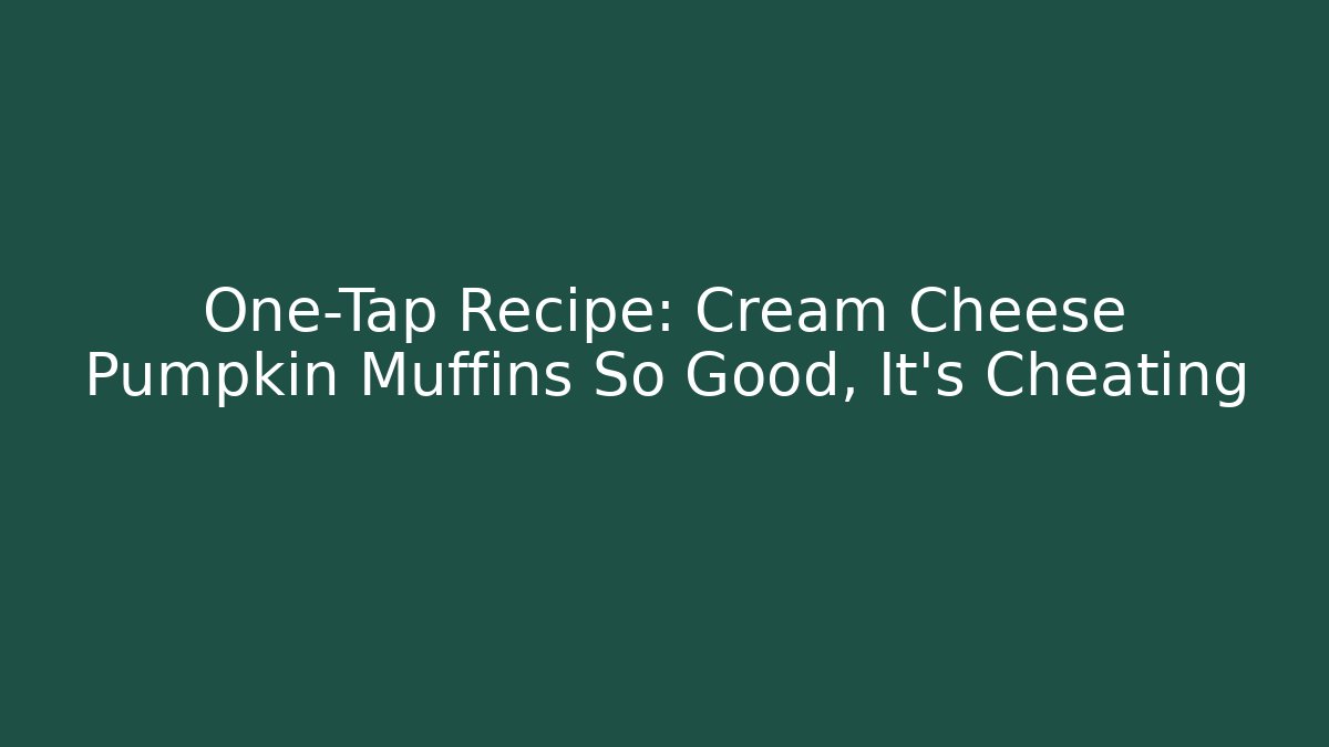 One-Tap Recipe: Cream Cheese Pumpkin Muffins So Good, It’s Cheating